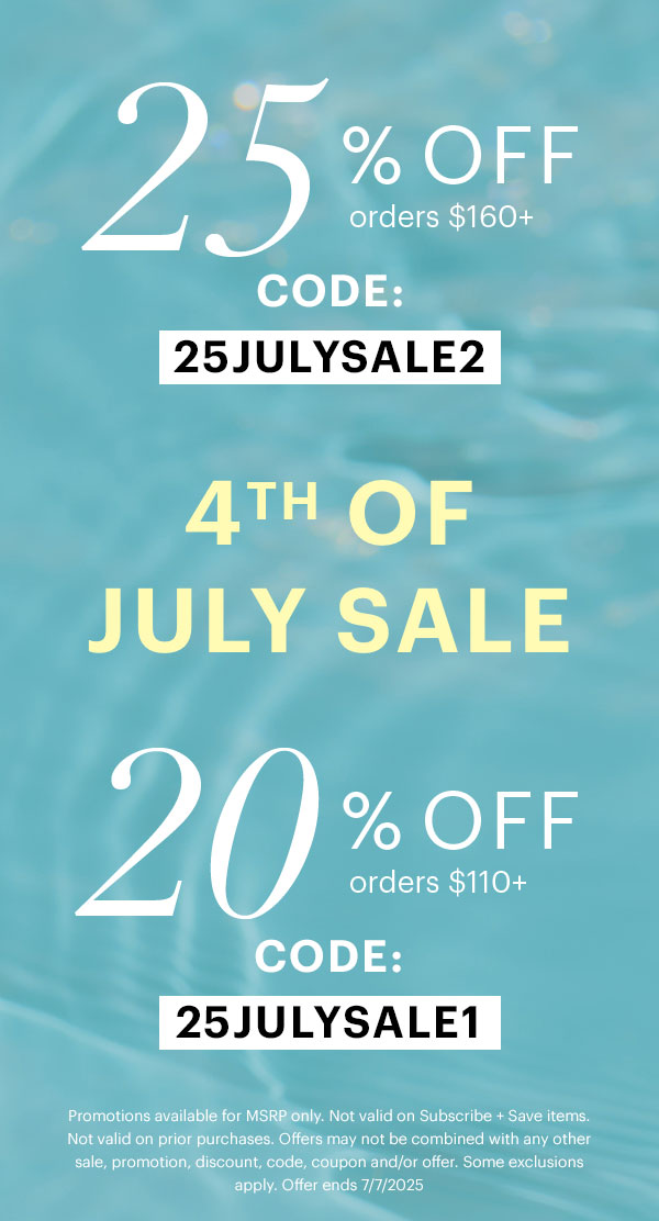 4th of July Sale! 25% off orders $160+ use code: 25JULYSALE2; 20% off orders $110+ use code: 25JULYSALE1
